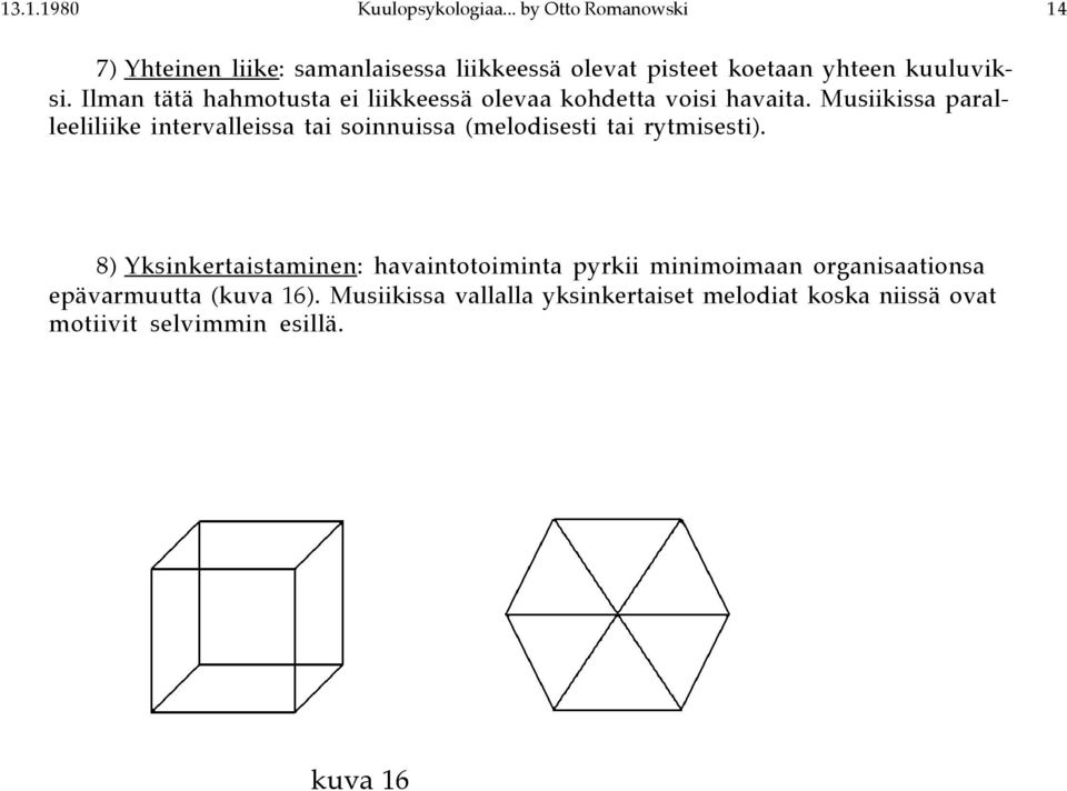 Ilman tätä hahmotusta ei liikkeessä olevaa kohdetta voisi havaita.