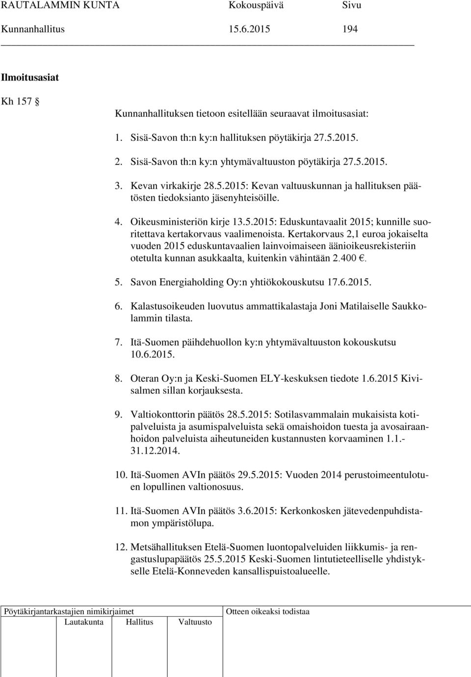 Oikeusministeriön kirje 13.5.2015: Eduskuntavaalit 2015; kunnille suoritettava kertakorvaus vaalimenoista.