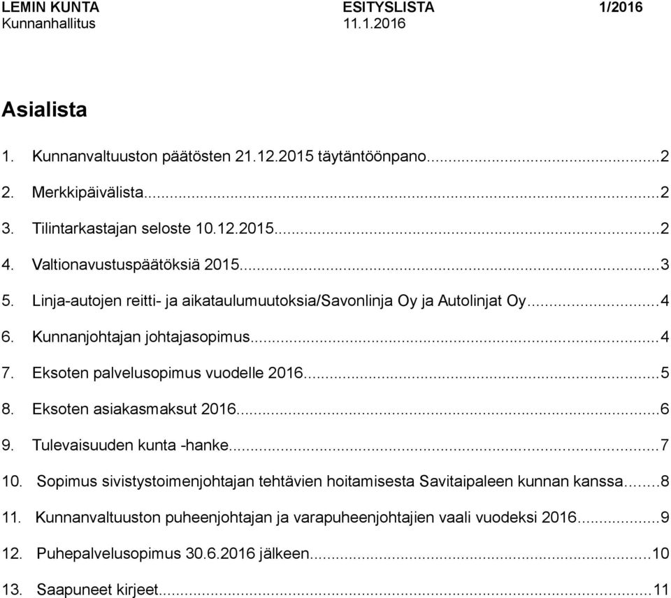 Eksoten palvelusopimus vuodelle 2016...5 8. Eksoten asiakasmaksut 2016...6 9. Tulevaisuuden kunta -hanke...7 10.