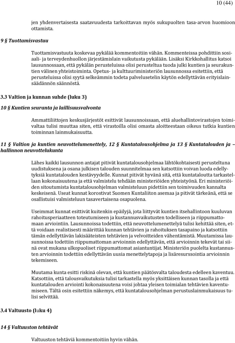 Lisäksi Kirkkohallitus katsoi lausunnossaan, että pykälän perusteluissa olisi perusteltua tuoda julki kuntien ja seurakuntien välinen yhteistoiminta.