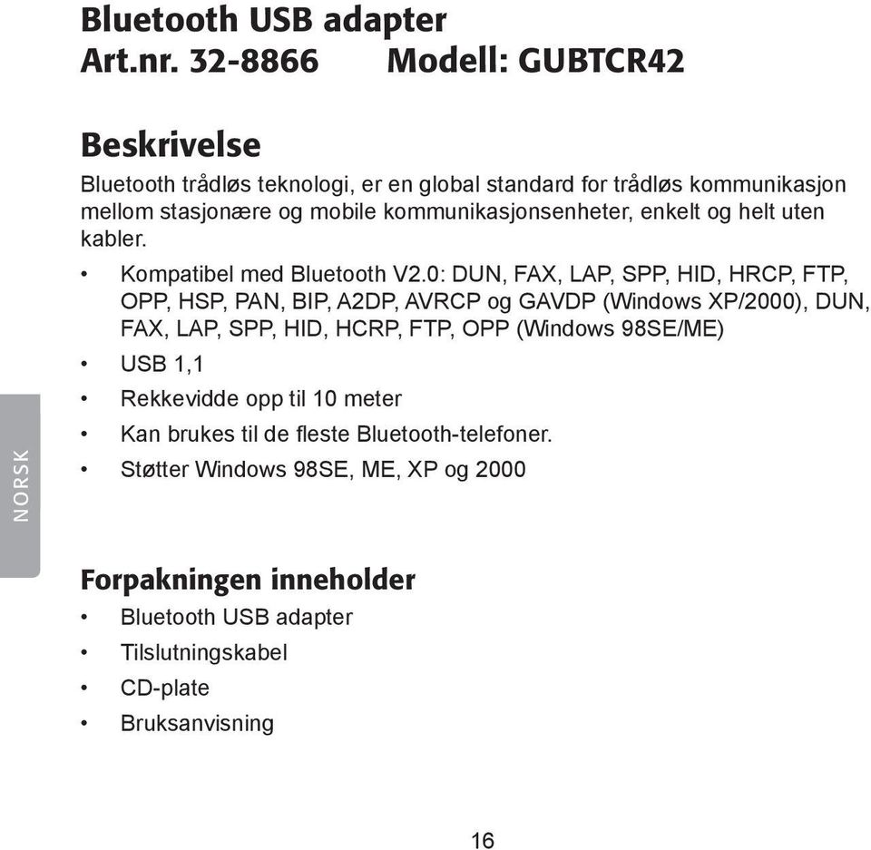 kommunikasjonsenheter, enkelt og helt uten kabler. Kompatibel med Bluetooth V2.