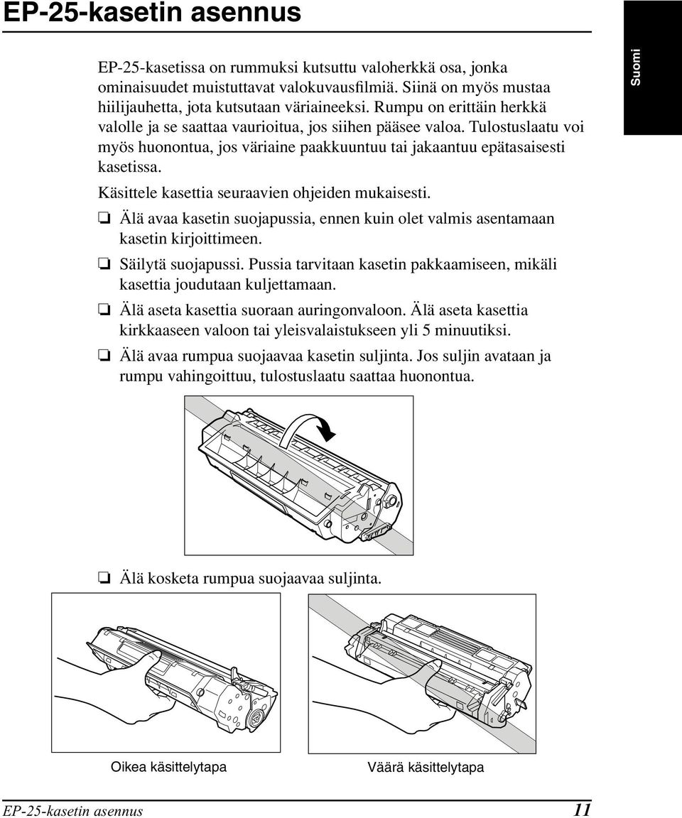 Käsittele kasettia seuraavien ohjeiden mukaisesti. Älä avaa kasetin suojapussia, ennen kuin olet valmis asentamaan kasetin kirjoittimeen. Säilytä suojapussi.