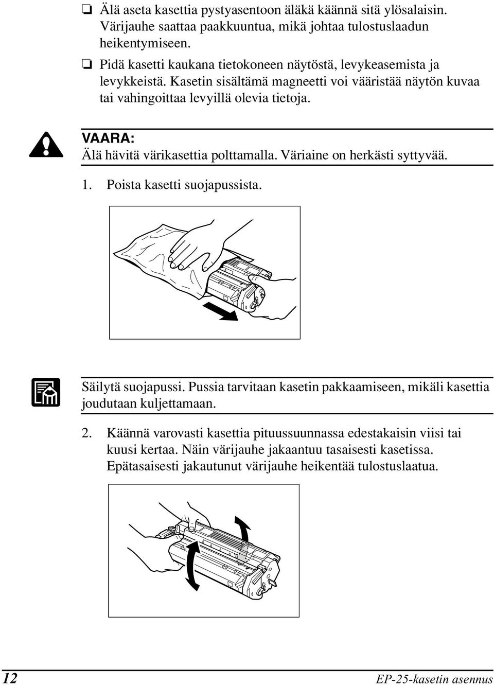 VAARA: Älä hävitä värikasettia polttamalla. Väriaine on herkästi syttyvää. 1. Poista kasetti suojapussista. Säilytä suojapussi.