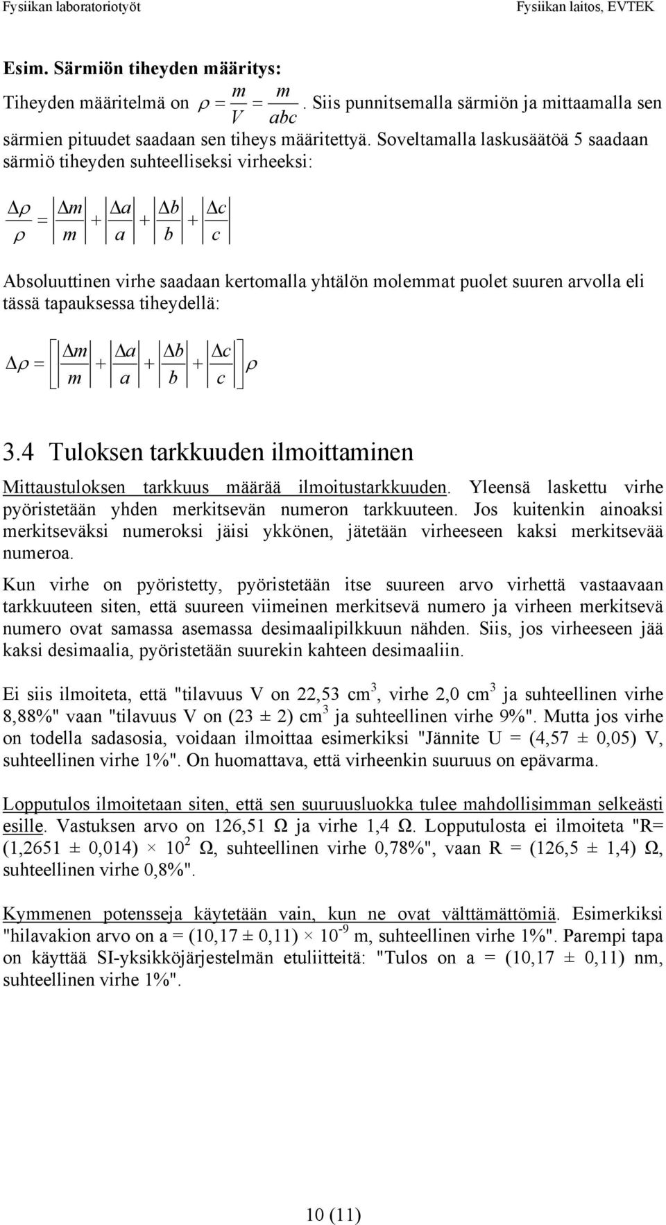 tapauksessa tiheydellä: m a b c ρ + + + ρ m a b c 3.4 Tuloksen tarkkuuden ilmoittaen Mittaustuloksen tarkkuus määrää ilmoitustarkkuuden.