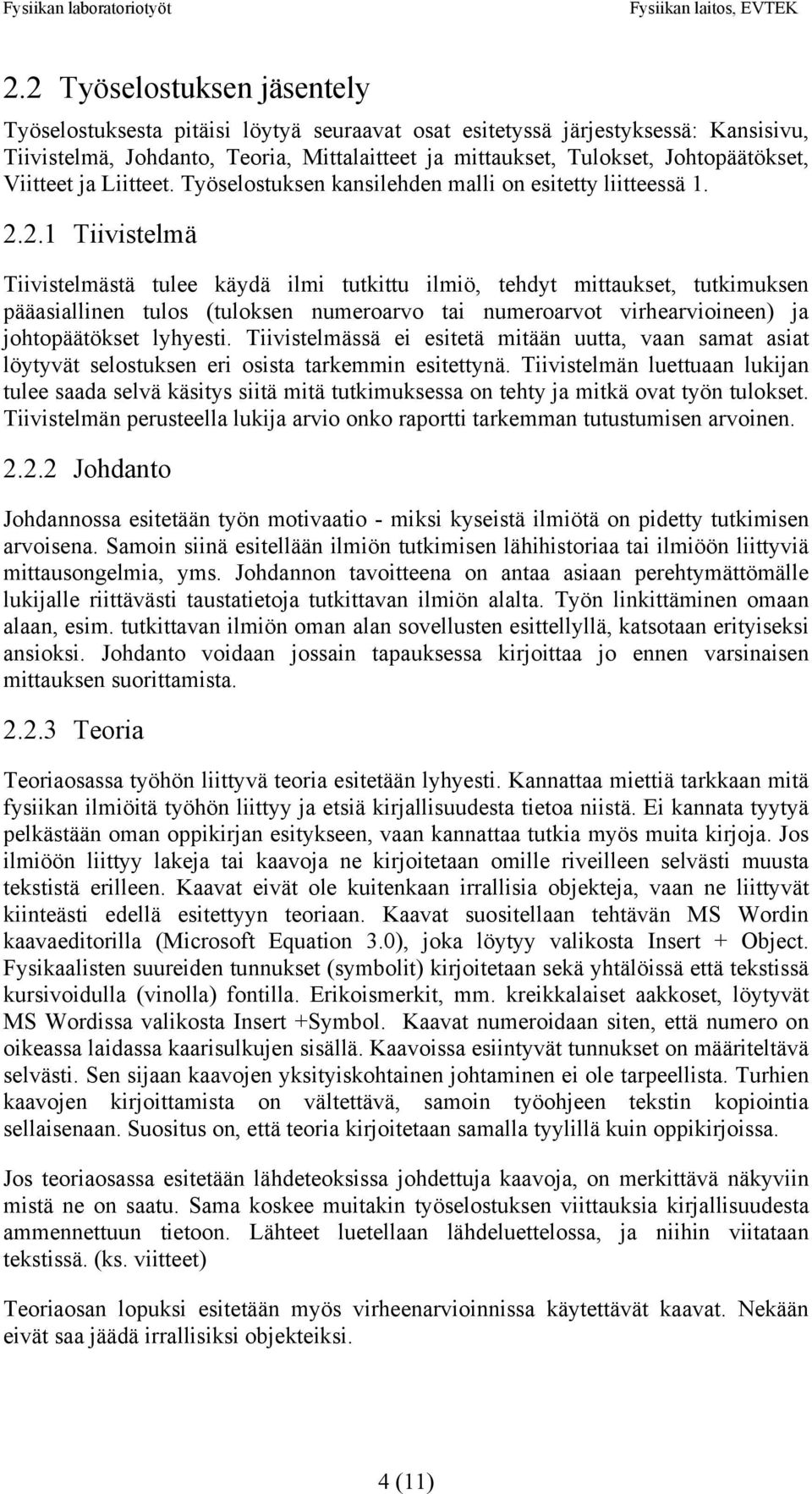 2.1 Tiivistelmä Tiivistelmästä tulee käydä ilmi tutkittu ilmiö, tehdyt mittaukset, tutkimuksen pääasiallinen tulos (tuloksen numeroarvo tai numeroarvot virhearvioineen) ja johtopäätökset lyhyesti.