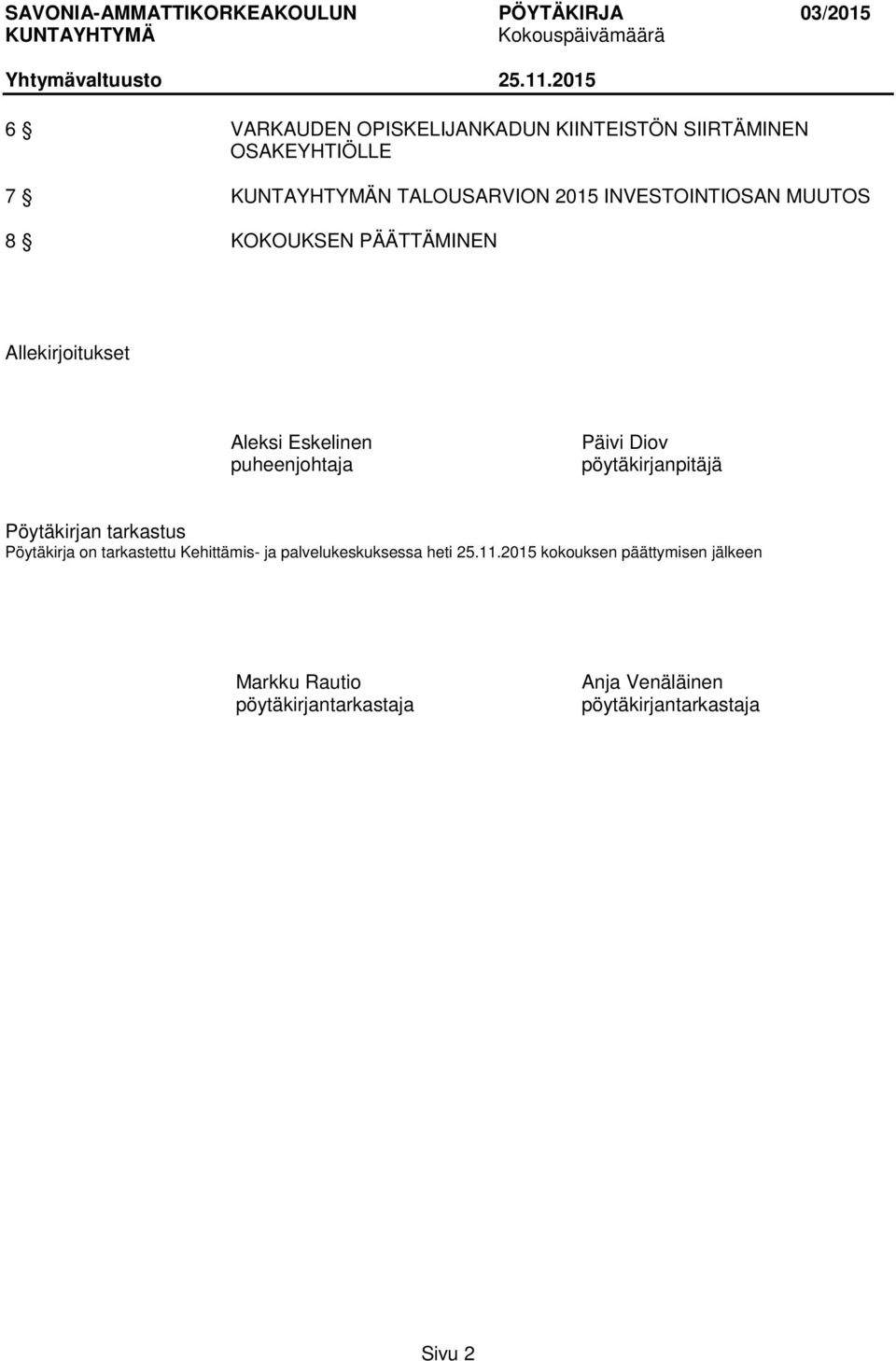 pöytäkirjanpitäjä Pöytäkirjan tarkastus Pöytäkirja on tarkastettu Kehittämis- ja palvelukeskuksessa heti