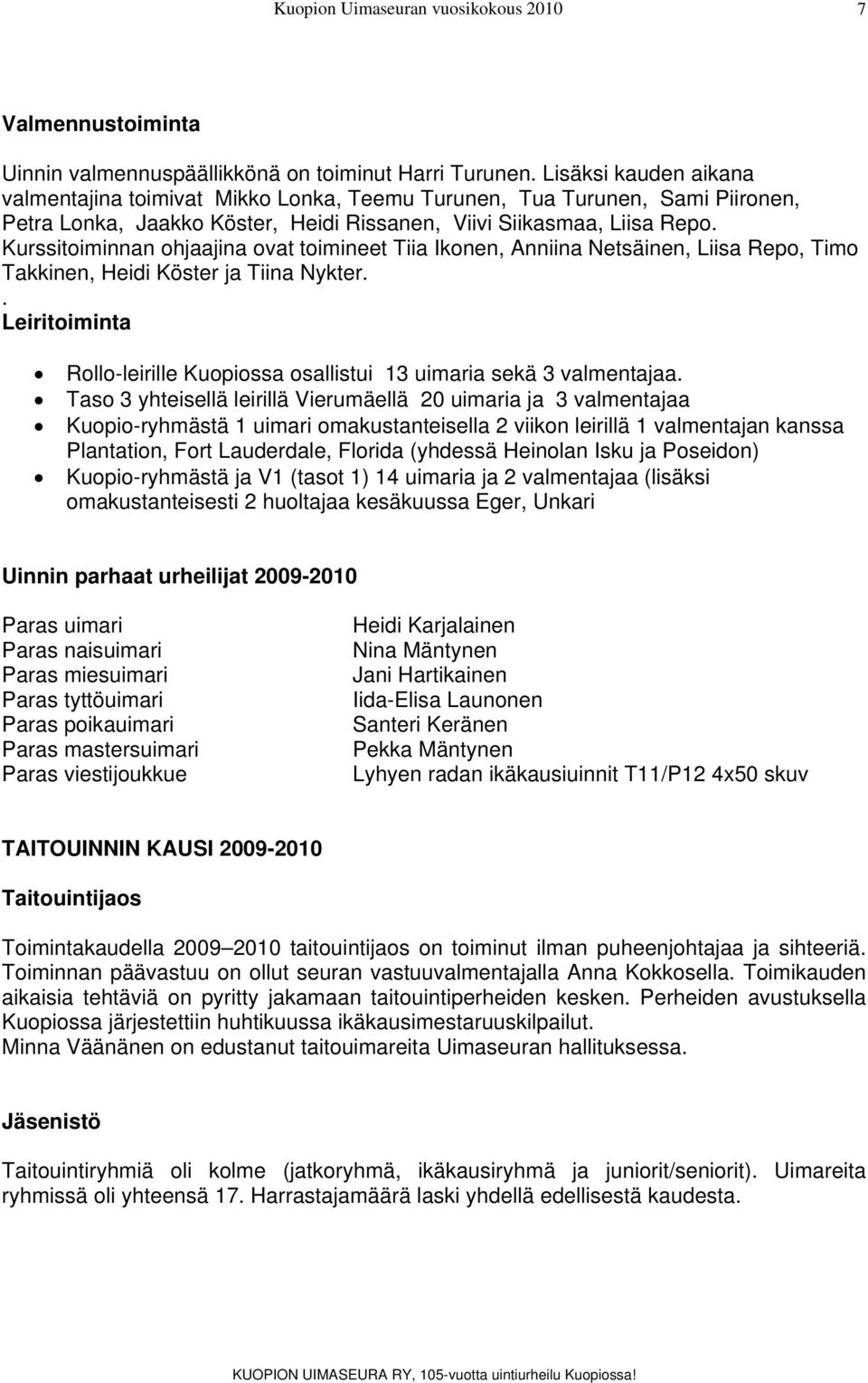 Kurssitoiminnan ohjaajina ovat toimineet Tiia Ikonen, Anniina Netsäinen, Liisa Repo, Timo Takkinen, Heidi Köster ja Tiina Nykter.