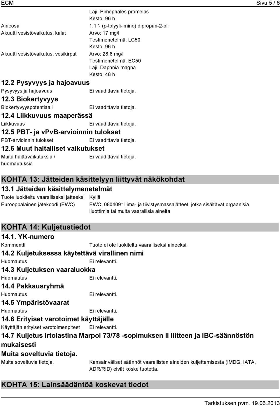 4 Liikkuvuus maaperässä Liikkuvuus 12.5 PBT- ja vpvb-arvioinnin tulokset PBT-arvioinnin tulokset 12.