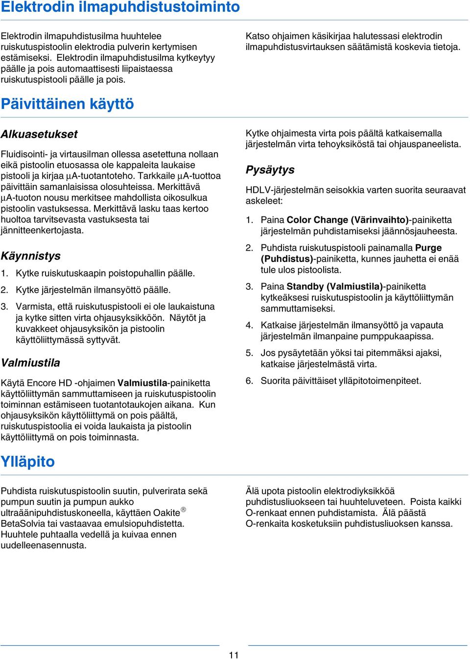 Katso ohjaimen käsikirjaa halutessasi elektrodin ilmapuhdistusvirtauksen säätämistä koskevia tietoja.