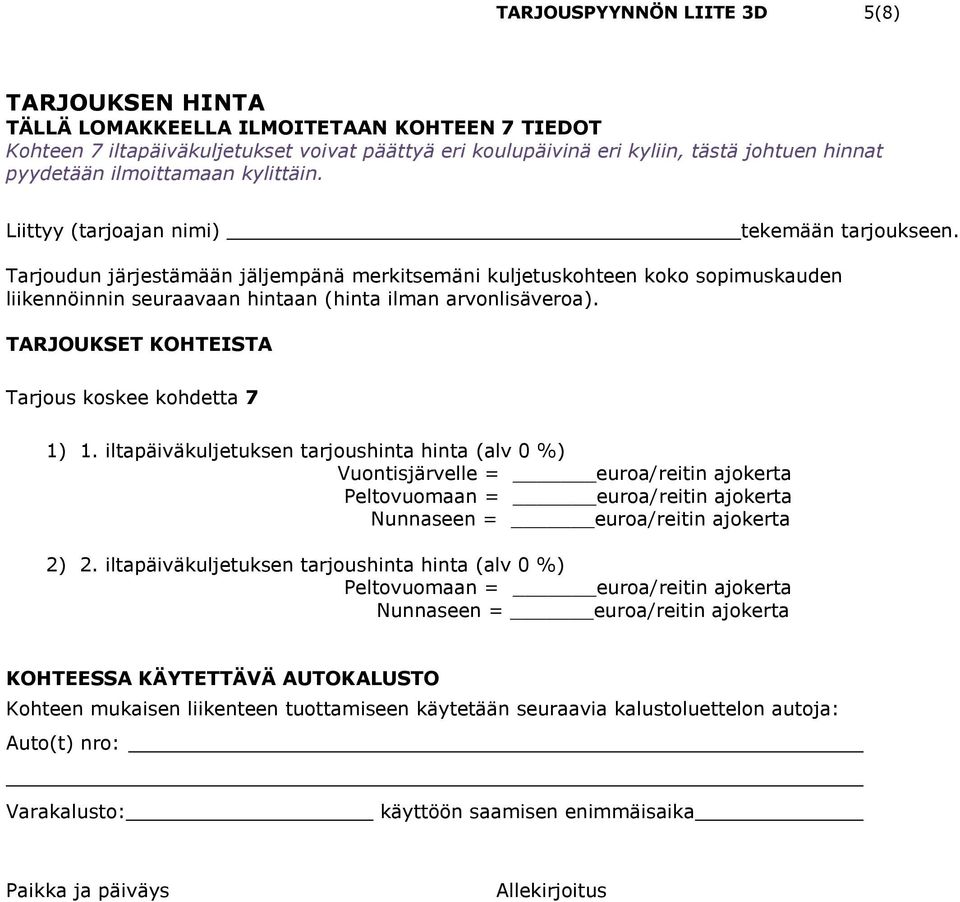 iltapäiväkuljetuksen tarjoushinta hinta (alv 0 %) Vuontisjärvelle = euroa/reitin ajokerta Peltovuomaan = euroa/reitin ajokerta