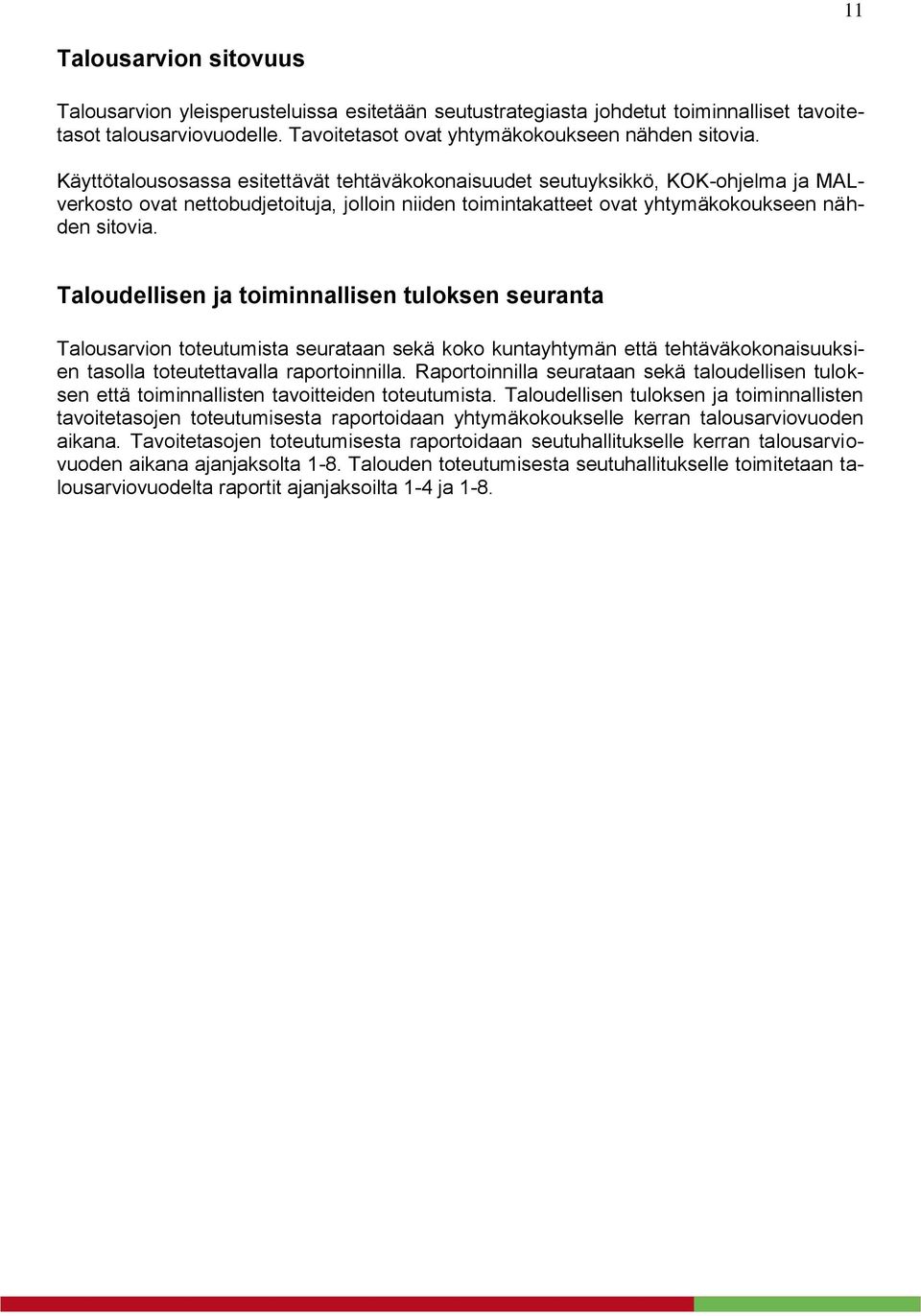 Taloudellisen ja toiminnallisen tuloksen seuranta Talousarvion toteutumista seurataan sekä koko kuntayhtymän että tehtäväkokonaisuuksien tasolla toteutettavalla raportoinnilla.