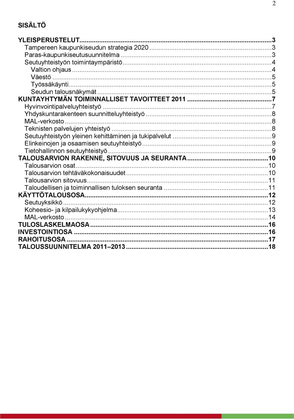 .. 8 Teknisten palvelujen yhteistyö... 8 Seutuyhteistyön yleinen kehittäminen ja tukipalvelut... 9 Elinkeinojen ja osaamisen seutuyhteistyö... 9 Tietohallinnon seutuyhteistyö.