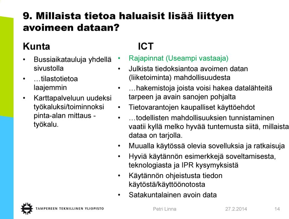ICT Rajapinnat (Useampi vastaaja) Julkista tiedoksiantoa avoimen datan (liiketoiminta) mahdollisuudesta hakemistoja joista voisi hakea datalähteitä tarpeen ja avain sanojen pohjalta