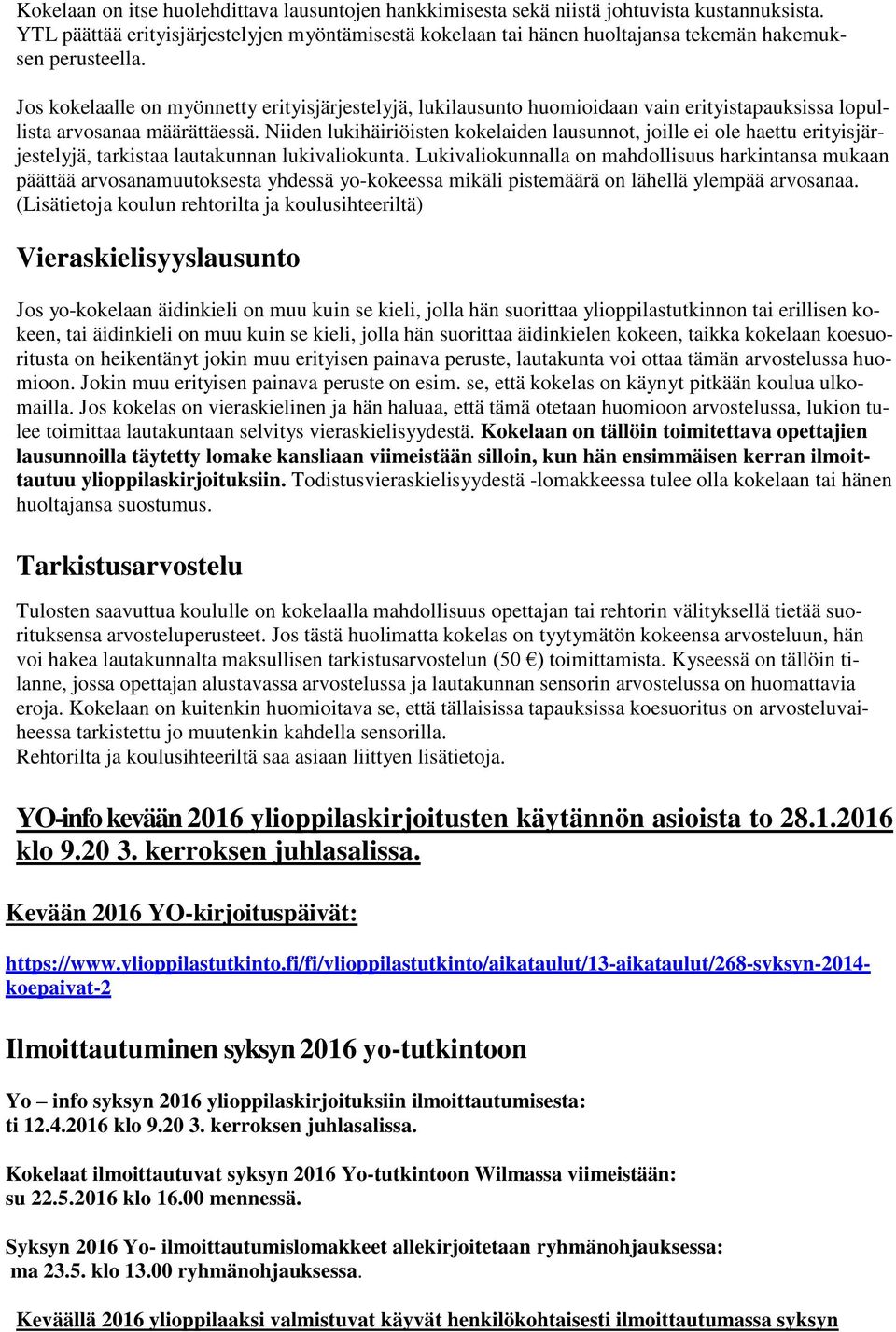 Jos kokelaalle on myönnetty erityisjärjestelyjä, lukilausunto huomioidaan vain erityistapauksissa lopullista arvosanaa määrättäessä.