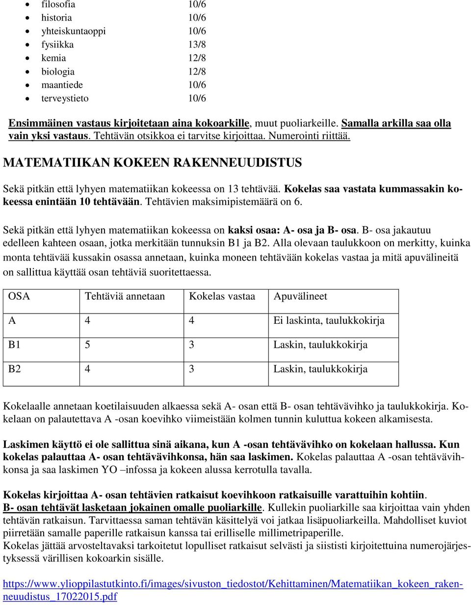 MATEMATIIKAN KOKEEN RAKENNEUUDISTUS Sekä pitkän että lyhyen matematiikan kokeessa on 13 tehtävää. Kokelas saa vastata kummassakin kokeessa enintään 10 tehtävään. Tehtävien maksimipistemäärä on 6.