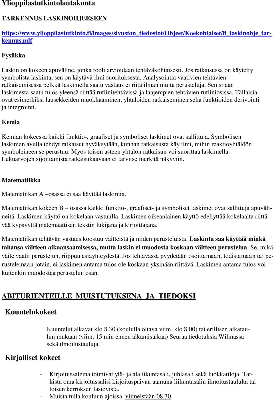 Analysointia vaativien tehtävien ratkaisemisessa pelkkä laskimella saatu vastaus ei riitä ilman muita perusteluja.