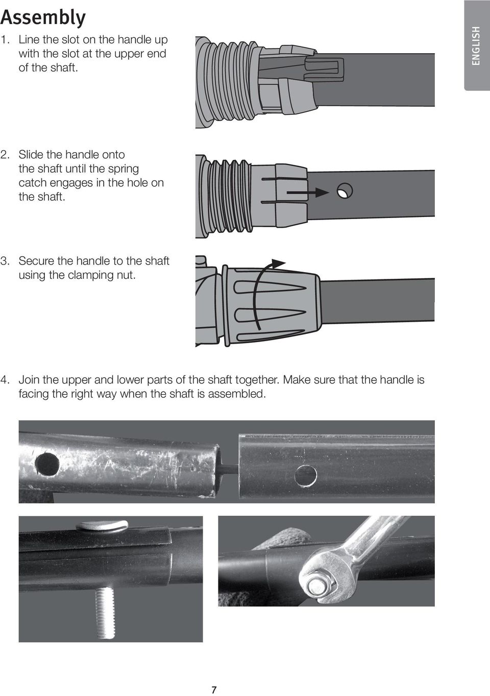 Slide the handle onto the shaft until the spring catch engages in the hole on the shaft. 3.