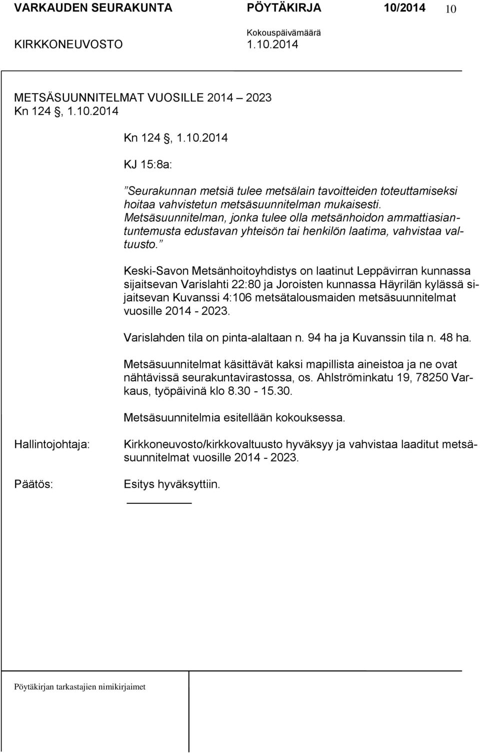 Keski-Savon Metsänhoitoyhdistys on laatinut Leppävirran kunnassa sijaitsevan Varislahti 22:80 ja Joroisten kunnassa Häyrilän kylässä sijaitsevan Kuvanssi 4:106 metsätalousmaiden metsäsuunnitelmat