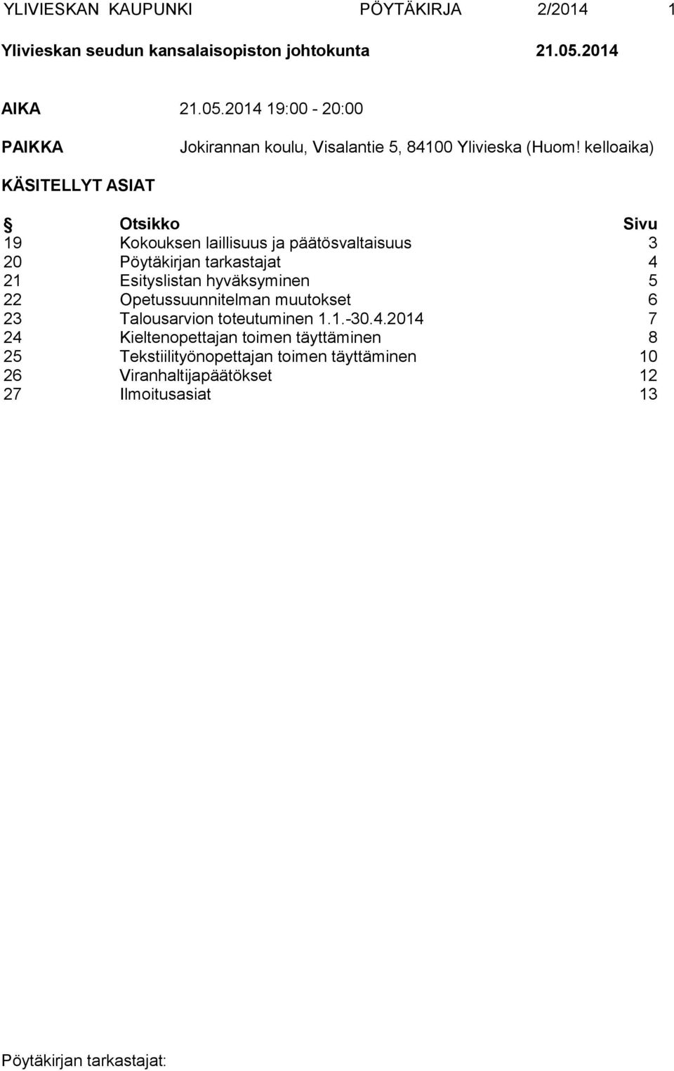 Esityslistan hyväksyminen 5 22 Opetussuunnitelman muutokset 6 23 Talousarvion toteutuminen 1.1.-30.4.