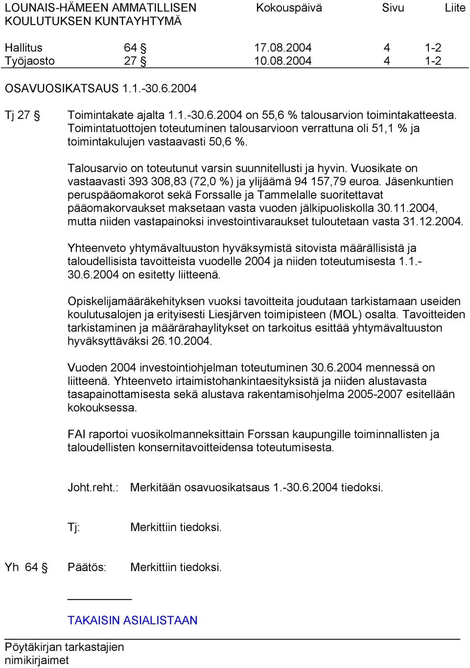 Vuosikate on vastaavasti 393 308,83 (72,0 %) ja ylijäämä 94 157,79 euroa.