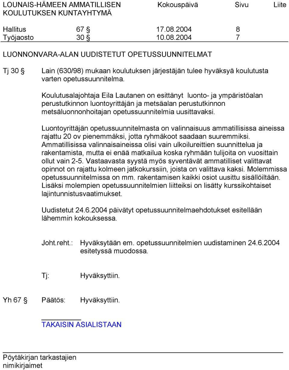 Luontoyrittäjän opetussuunnitelmasta on valinnaisuus ammatillisissa aineissa rajattu 20 ov pienemmäksi, jotta ryhmäkoot saadaan suuremmiksi.