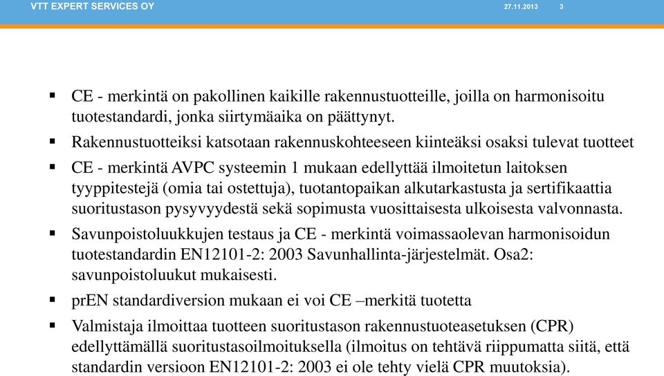 tuotantopaikan alkutarkastusta ja sertifikaattia suoritustason pysyvyydestä sekä sopimusta vuosittaisesta ulkoisesta valvonnasta.