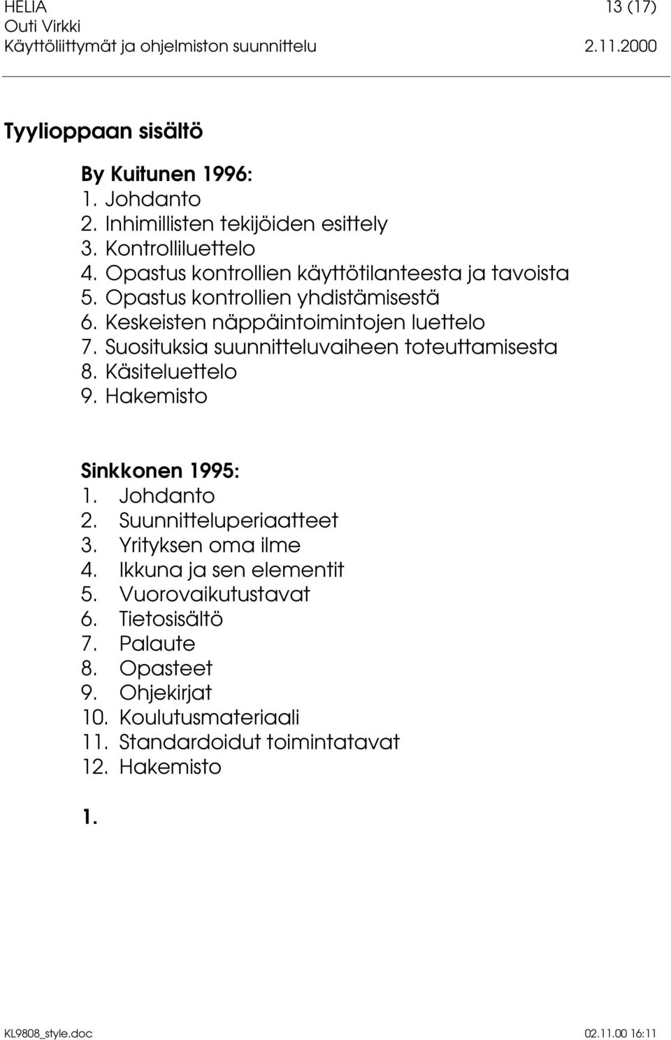 Suosituksia suunnitteluvaiheen toteuttamisesta 8. Käsiteluettelo 9. Hakemisto Sinkkonen 1995: 1. Johdanto 2. Suunnitteluperiaatteet 3.