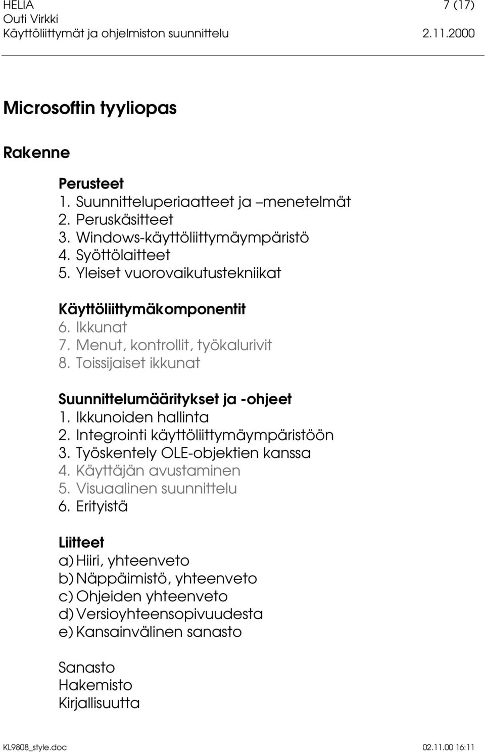 Toissijaiset ikkunat Suunnittelumääritykset ja -ohjeet 1. Ikkunoiden hallinta 2. Integrointi käyttöliittymäympäristöön 3. Työskentely OLE-objektien kanssa 4.