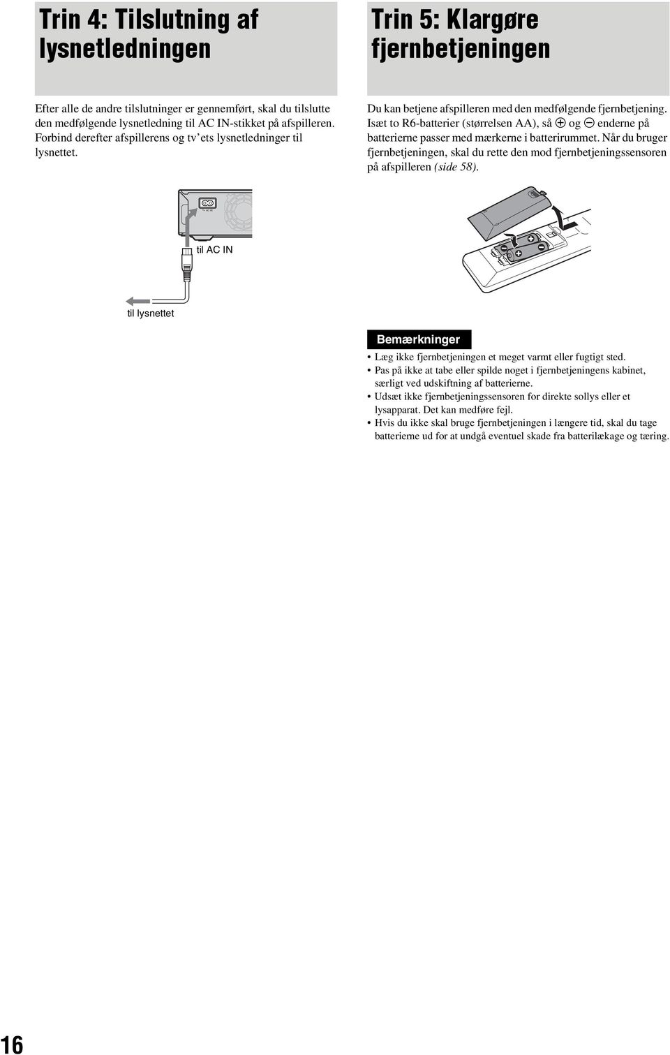 Isæt to 6-batterier (størrelsen AA), så 3 og # enderne på batterierne passer med mærkerne i batterirummet.