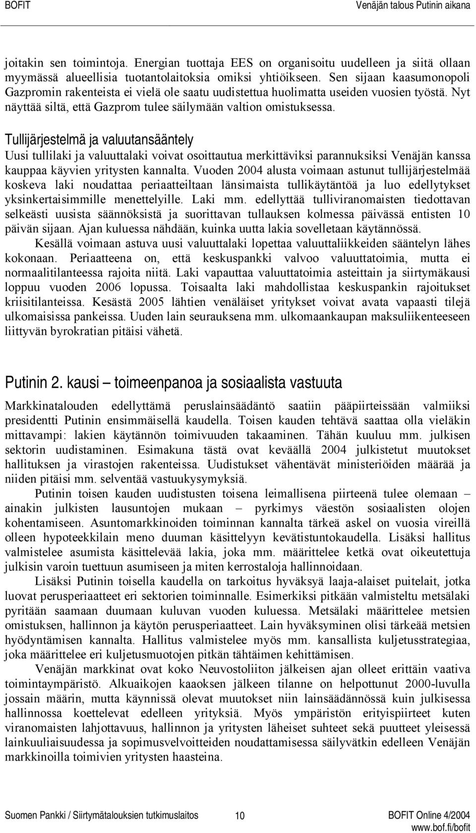Tullijärjestelmä ja valuutansääntely Uusi tullilaki ja valuuttalaki voivat osoittautua merkittäviksi parannuksiksi Venäjän kanssa kauppaa käyvien yritysten kannalta.