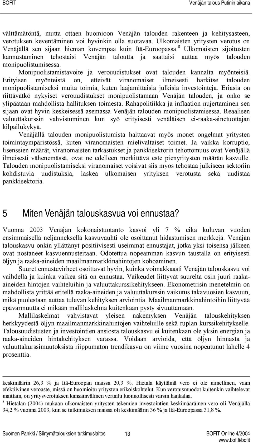 8 Ulkomaisten sijoitusten kannustaminen tehostaisi Venäjän taloutta ja saattaisi auttaa myös talouden monipuolistumisessa. Monipuolistamistavoite ja verouudistukset ovat talouden kannalta myönteisiä.