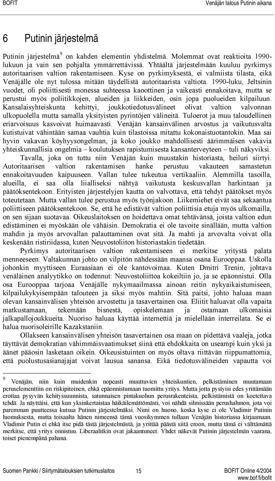 1990-luku, Jeltsinin vuodet, oli poliittisesti monessa suhteessa kaoottinen ja vaikeasti ennakoitava, mutta se perustui myös poliitikkojen, alueiden ja liikkeiden, osin jopa puolueiden kilpailuun.