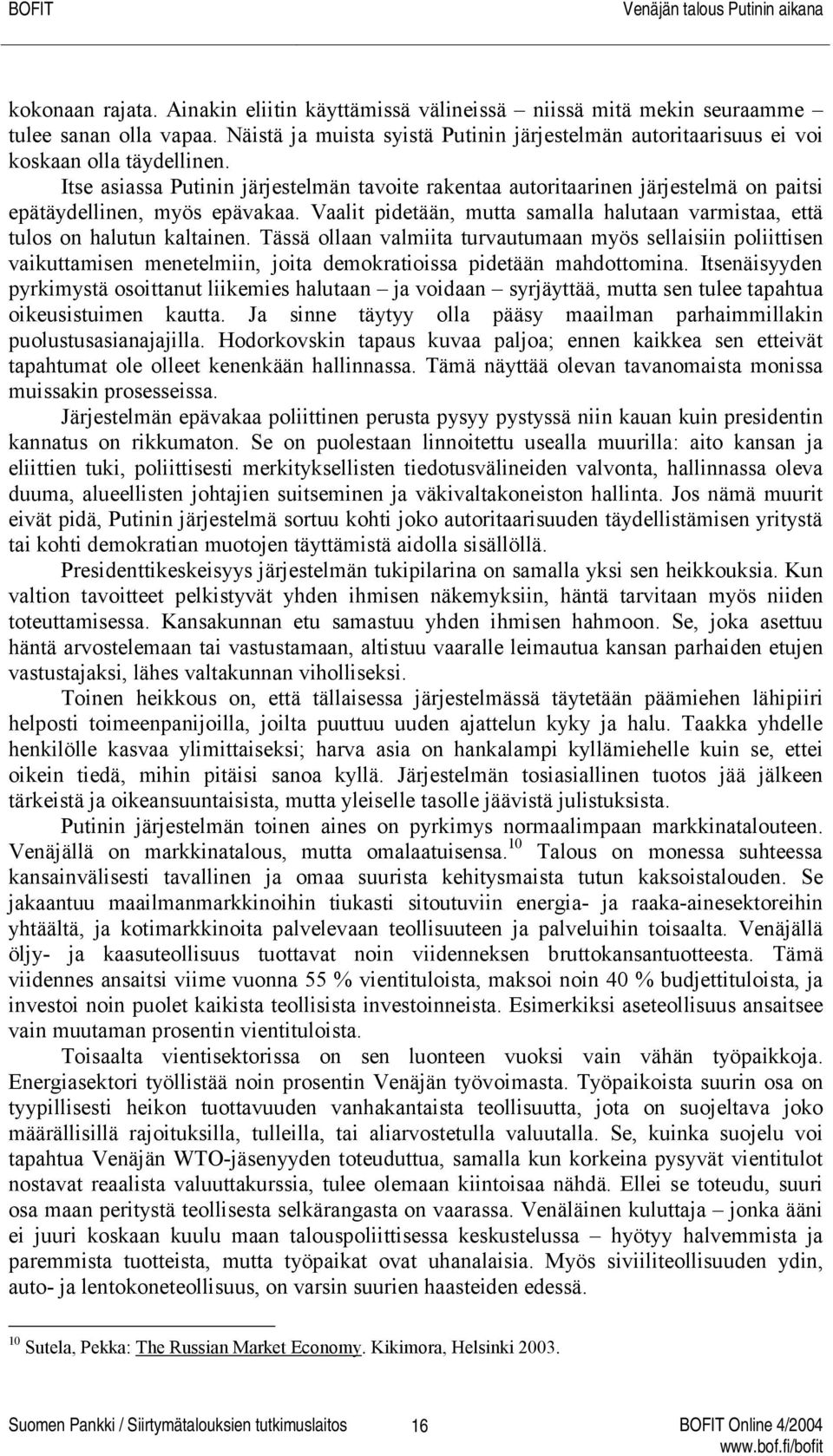 Itse asiassa Putinin järjestelmän tavoite rakentaa autoritaarinen järjestelmä on paitsi epätäydellinen, myös epävakaa.
