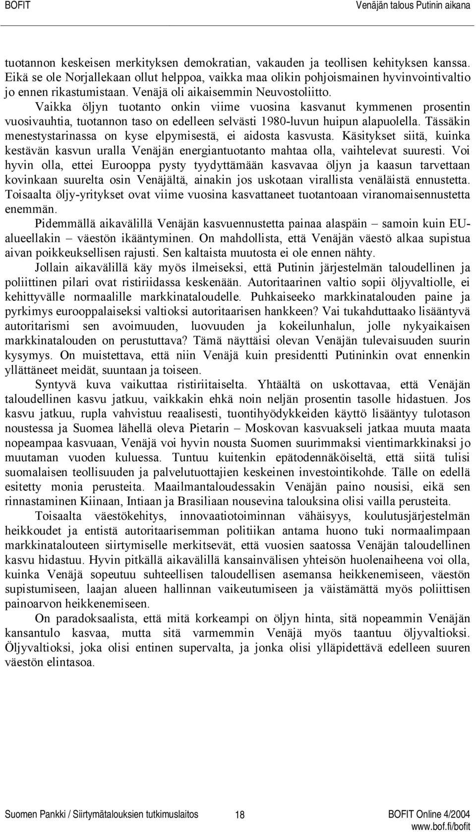 Tässäkin menestystarinassa on kyse elpymisestä, ei aidosta kasvusta. Käsitykset siitä, kuinka kestävän kasvun uralla Venäjän energiantuotanto mahtaa olla, vaihtelevat suuresti.
