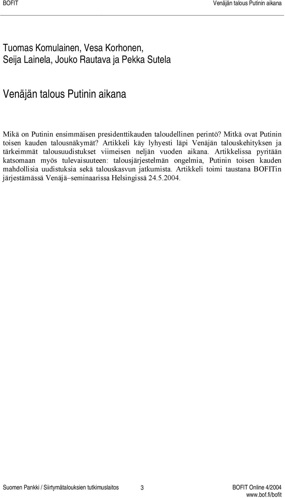 Artikkeli käy lyhyesti läpi Venäjän talouskehityksen ja tärkeimmät talousuudistukset viimeisen neljän vuoden aikana.