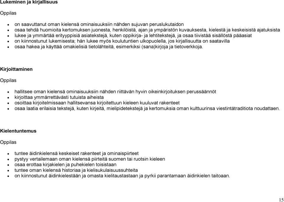 koulutuntien ulkopuolella, jos kirjallisuutta on saatavilla osaa hakea ja käyttää omakielisiä tietolähteitä, esimerkiksi (sana)kirjoja ja tietoverkkoja.