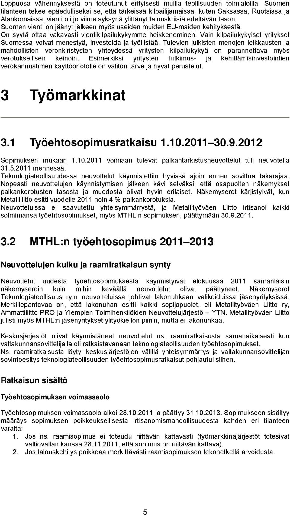 Suomen vienti on jäänyt jälkeen myös useiden muiden EU-maiden kehityksestä. On syytä ottaa vakavasti vientikilpailukykymme heikkeneminen.