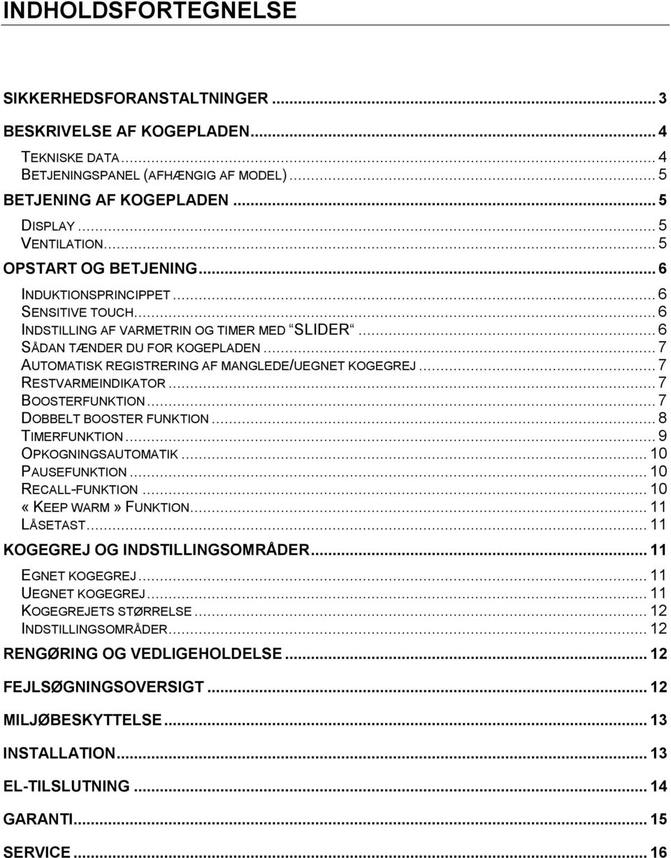 .. 7 AUTOMATISK REGISTRERING AF MANGLEDE/UEGNET KOGEGREJ... 7 RESTVARMEINDIKATOR... 7 BOOSTERFUNKTION... 7 DOBBELT BOOSTER FUNKTION... 8 TIMERFUNKTION... 9 OPKOGNINGSAUTOMATIK... 10 PAUSEFUNKTION.