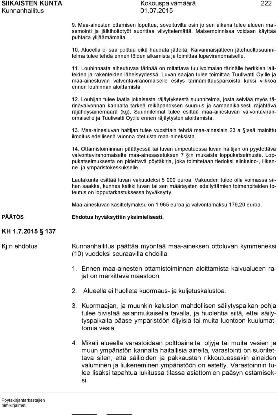 Kaivannaisjätteen jätehuoltosuunnitelma tulee tehdä ennen töiden alkamista ja toimittaa lupaviranomaiselle. 11.