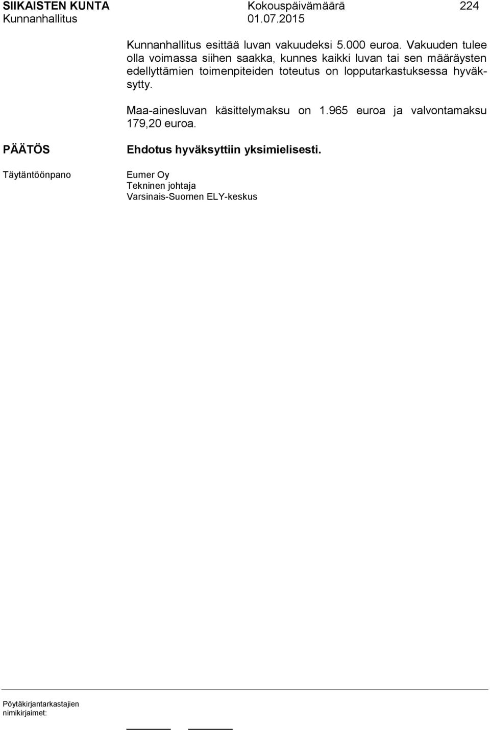 toimenpiteiden toteutus on lopputarkastuksessa hyväksytty. Maa-ainesluvan käsittelymaksu on 1.