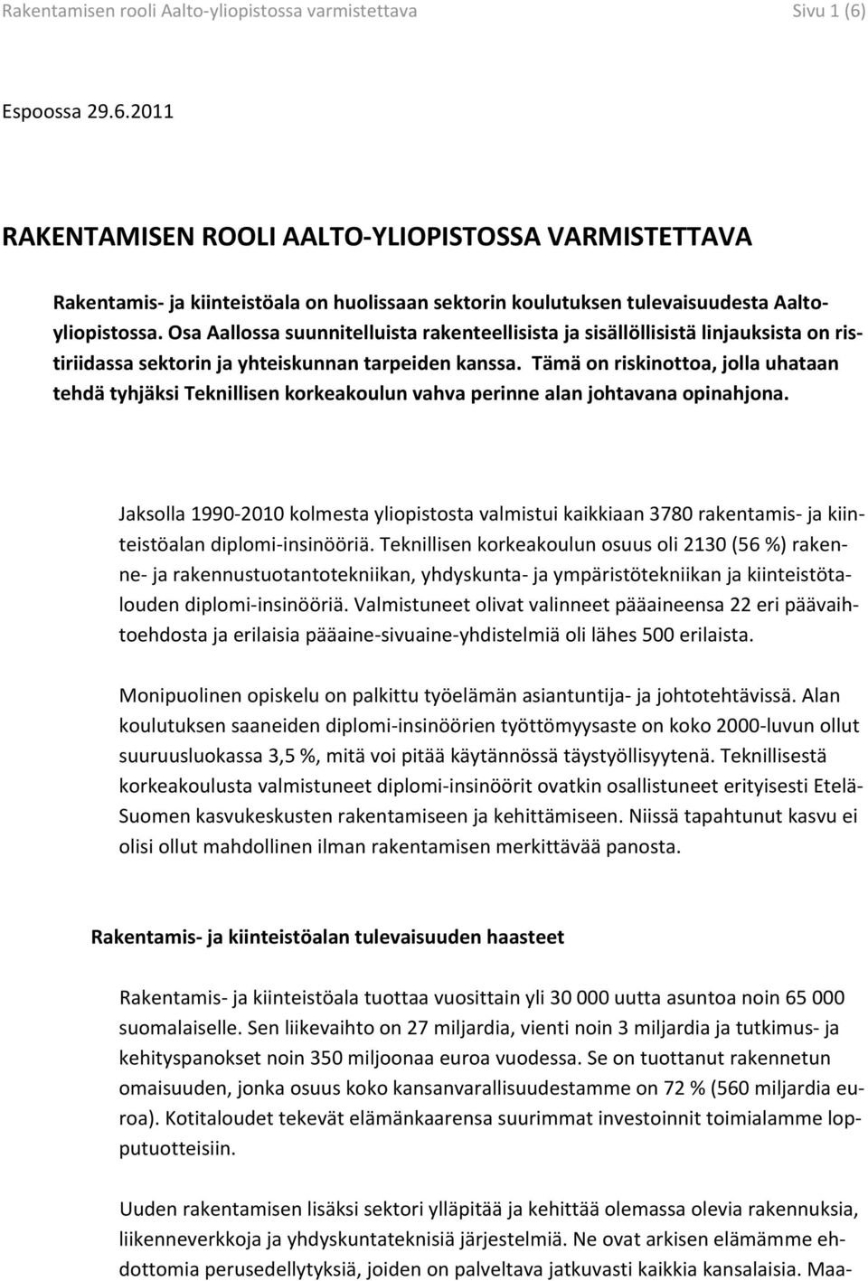 Osa Aallossa suunnitelluista rakenteellisista ja sisällöllisistä linjauksista on ristiriidassa sektorin ja yhteiskunnan tarpeiden kanssa.