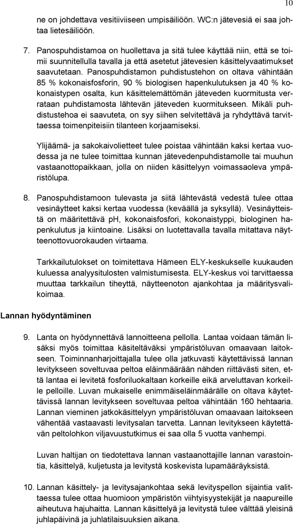 Panospuhdistamon puhdistustehon on oltava vähintään 85 % kokonaisfosforin, 90 % biologisen hapenkulutuksen ja 40 % kokonaistypen osalta, kun käsittelemättömän jäteveden kuormitusta verrataan
