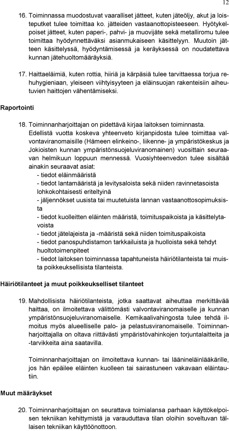 Muutoin jätteen käsittelyssä, hyödyntämisessä ja keräyksessä on noudatettava kunnan jätehuoltomääräyksiä. 17.