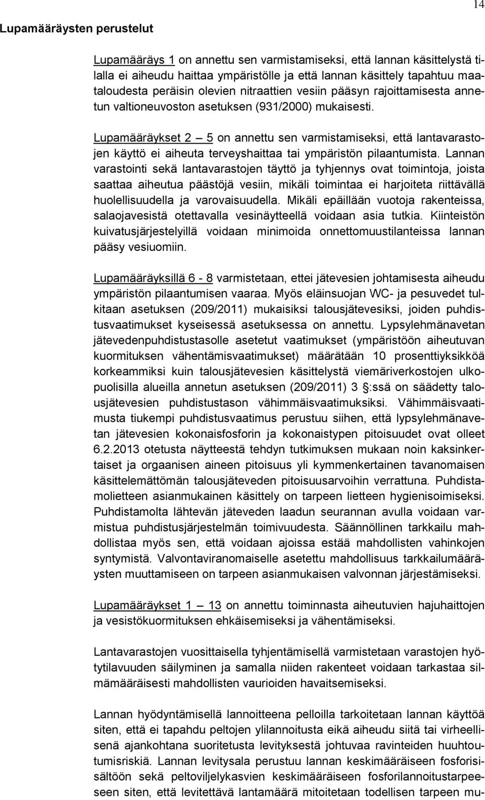 Lupamääräykset 2 5 on annettu sen varmistamiseksi, että lantavarastojen käyttö ei aiheuta terveyshaittaa tai ympäristön pilaantumista.