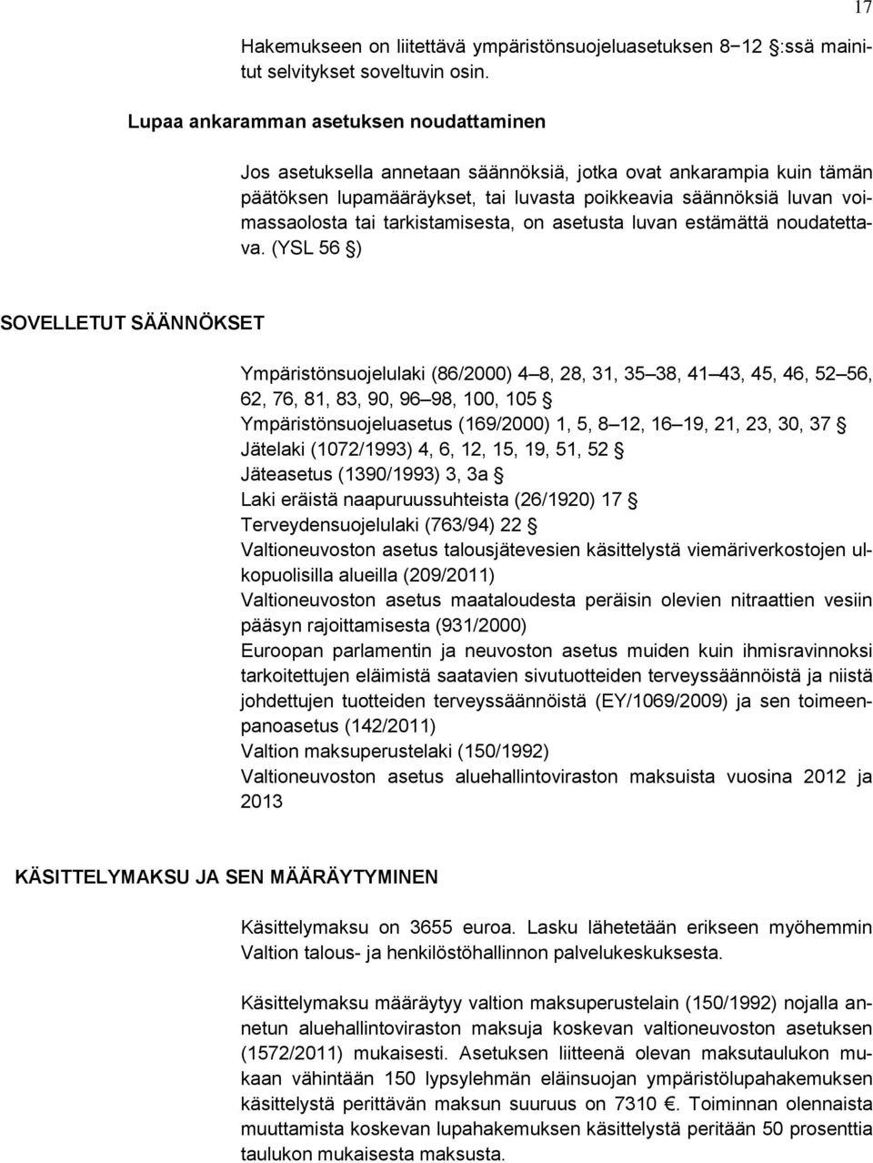 tarkistamisesta, on asetusta luvan estämättä noudatettava.