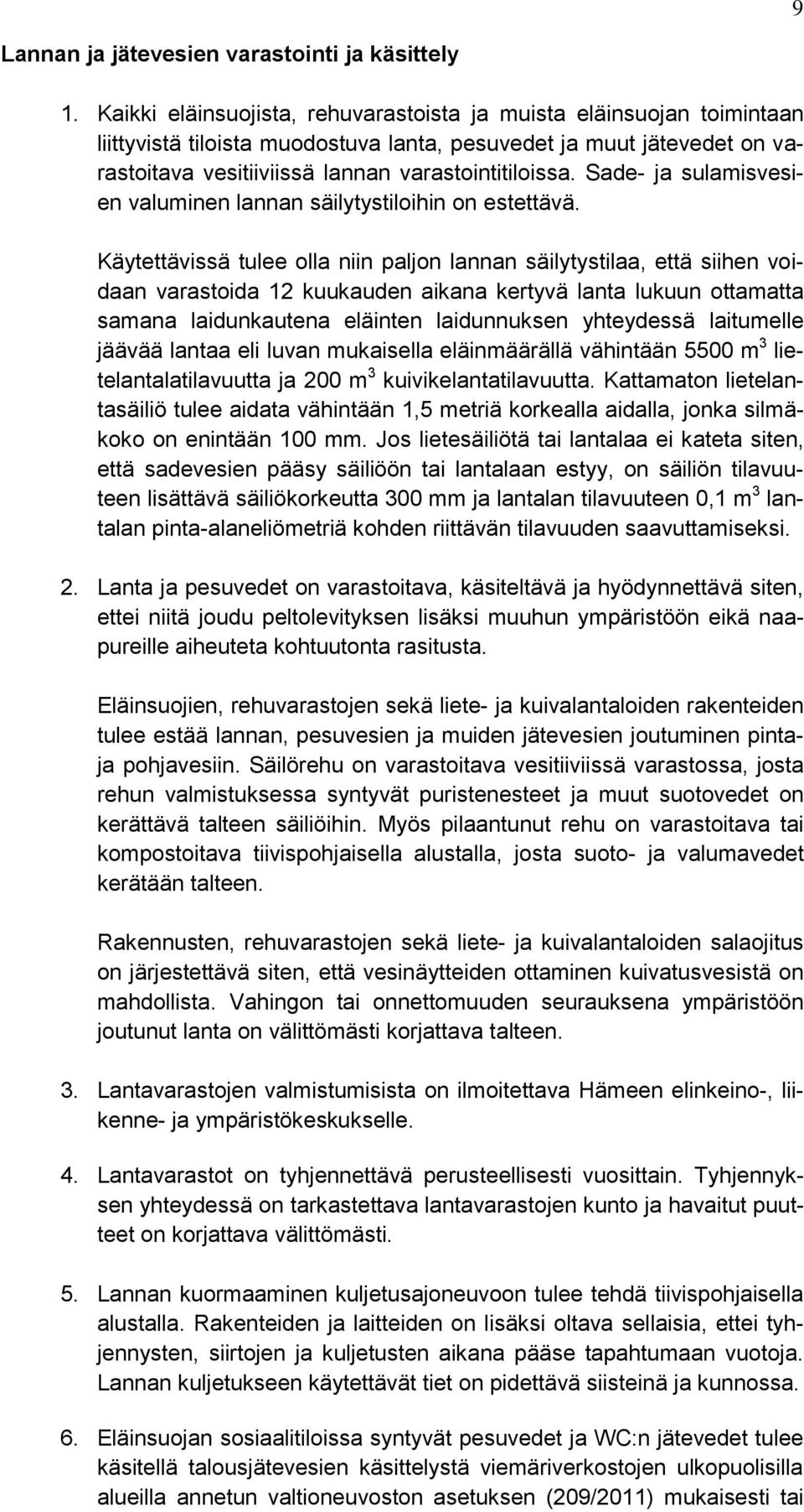 Sade- ja sulamisvesien valuminen lannan säilytystiloihin on estettävä.
