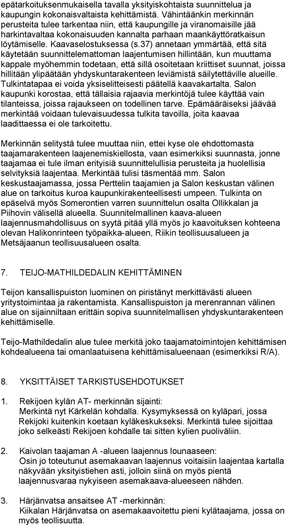 37) annetaan ymmärtää, että sitä käytetään suunnittelemattoman laajentumisen hillintään, kun muuttama kappale myöhemmin todetaan, että sillä osoitetaan kriittiset suunnat, joissa hillitään ylipäätään