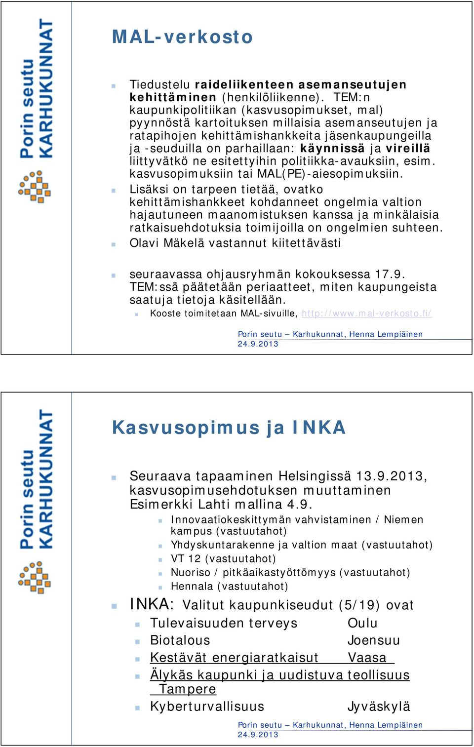 vireillä liittyvätkö ne esitettyihin politiikka-avauksiin, esim. kasvusopimuksiin tai MAL(PE)-aiesopimuksiin.