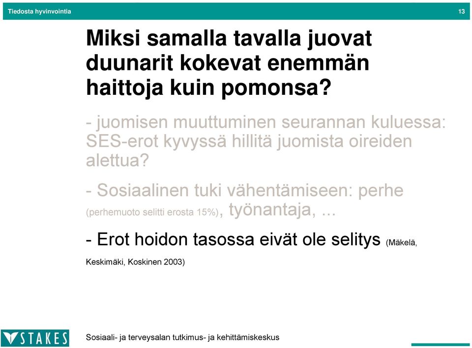 - juomisen muuttuminen seurannan kuluessa: SES-erot kyvyssä hillitä juomista oireiden