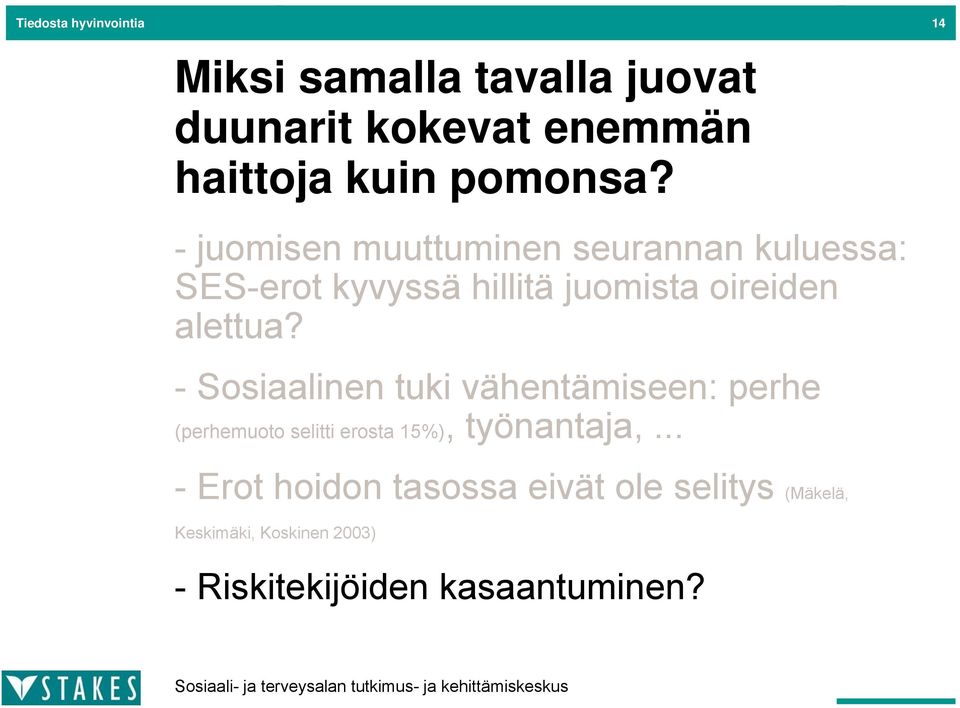 - juomisen muuttuminen seurannan kuluessa: SES-erot kyvyssä hillitä juomista oireiden alettua?